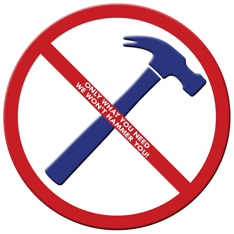 Only what you need — we won't hammer you